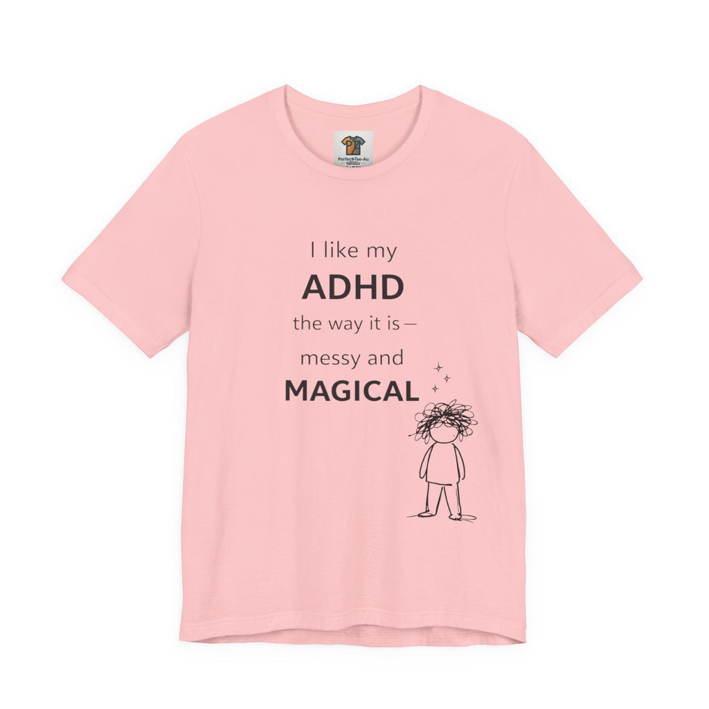 ADHD T Shirt – I Like My ADHD Messy & Magical | Neurodivergent Awareness Shirt | Gift for ADHD Women & Adults