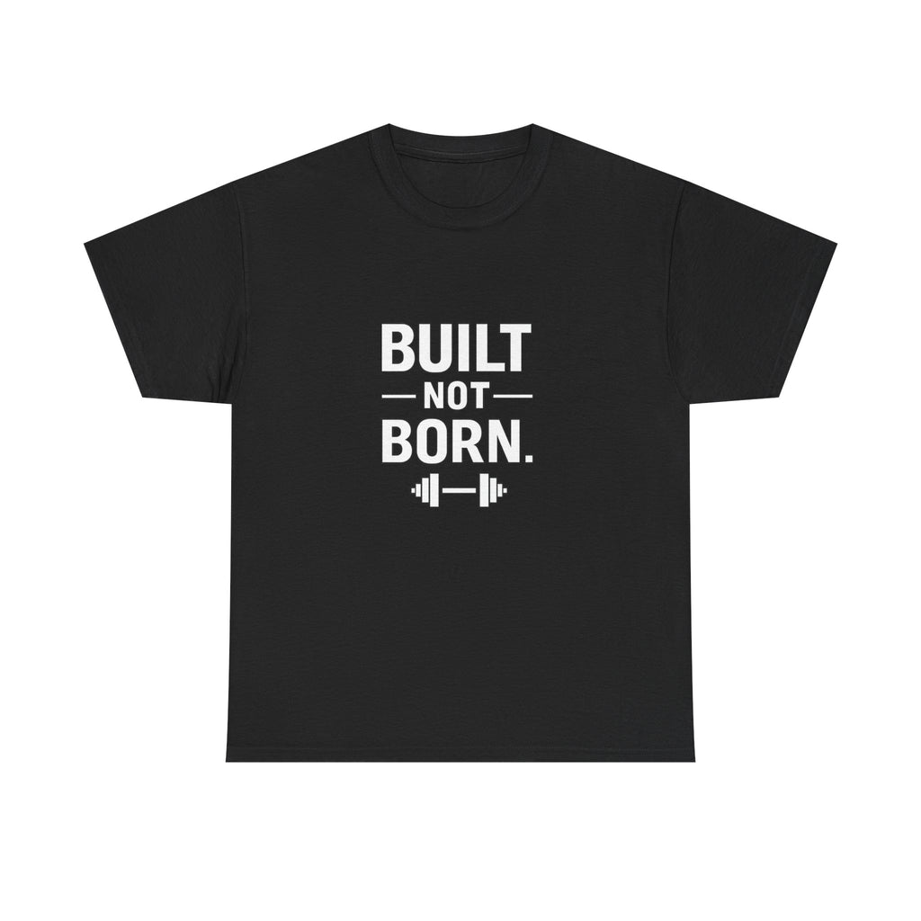 Built Not Born Gym T-Shirt – Strength Training Motivational Tee