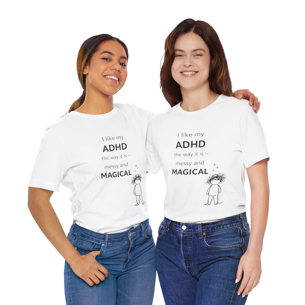 ADHD T Shirt – I Like My ADHD Messy & Magical | Neurodivergent Awareness Shirt | Gift for ADHD Women & Adults