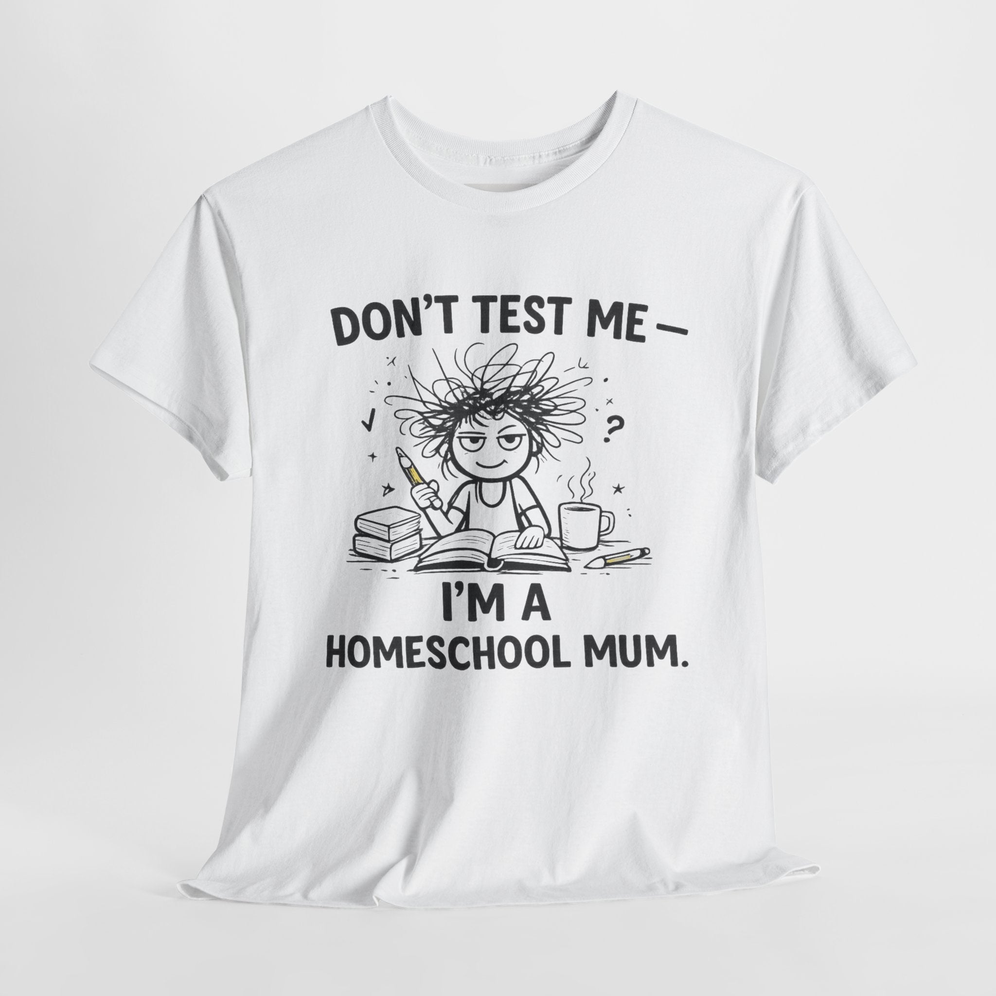 Don’t Test Me — I’m a Homeschool Mum | Funny Homeschool Mom Shirt |Homeschool Mum