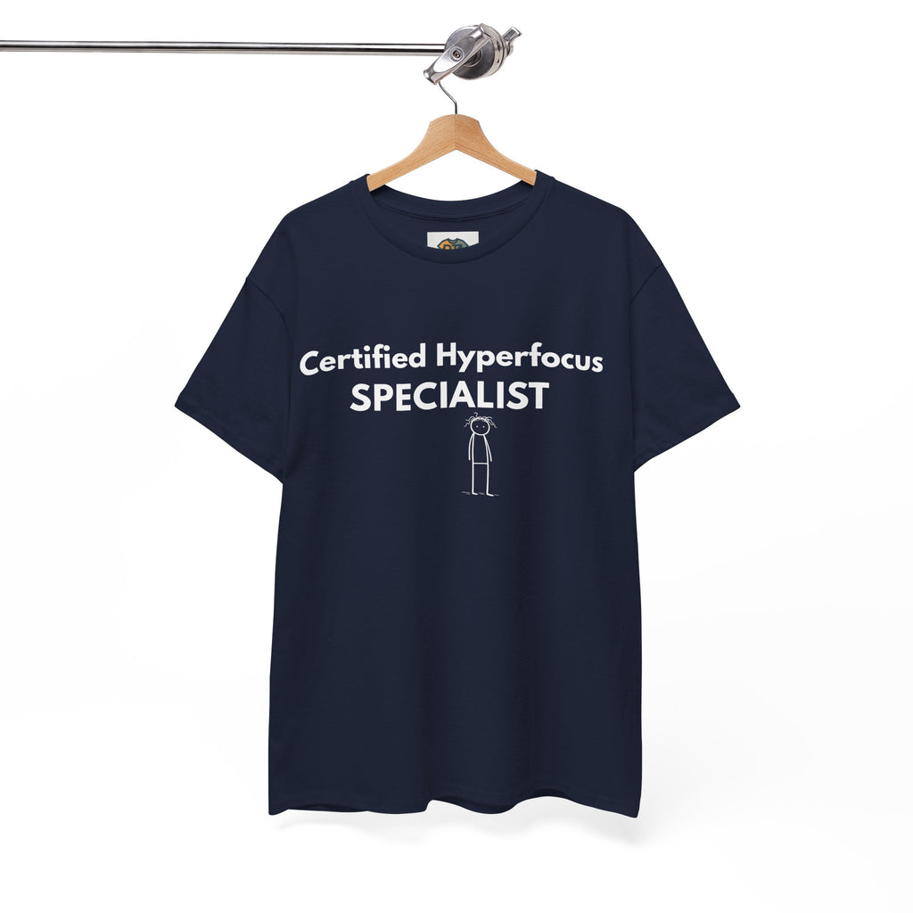 Certified Hyperfocus Specialist T-Shirt | ADHD Shirt | Neurodivergent Tee | Funny ADHD Gift | Executive Function Humor | Productivity Joke | Unisex Graphic Tee