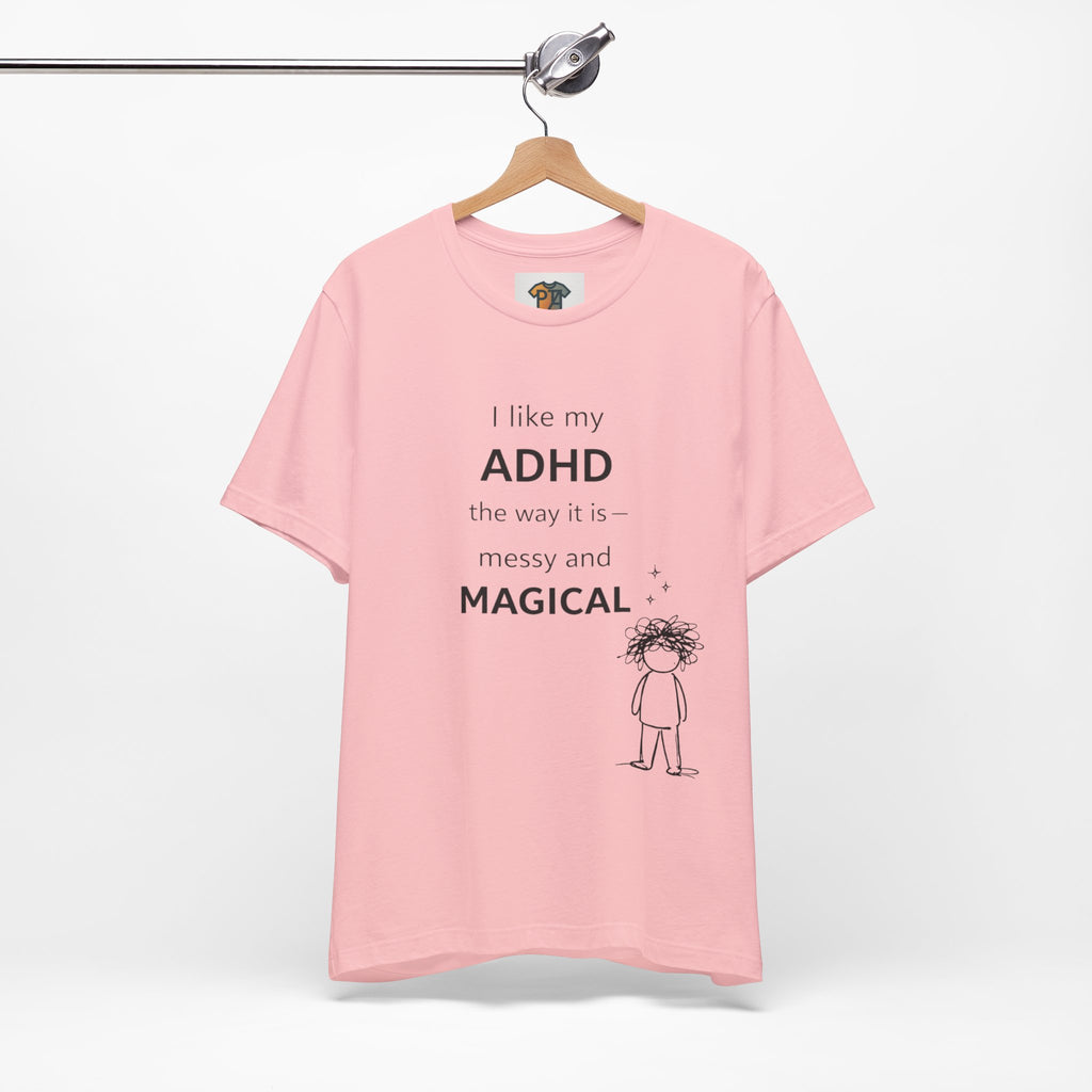 ADHD T Shirt – I Like My ADHD Messy & Magical | Neurodivergent Awareness Shirt | Gift for ADHD Women & Adults