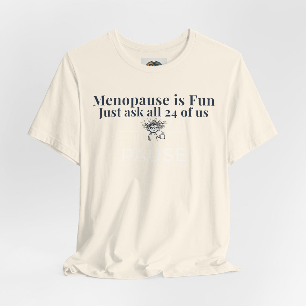 Menopause is Fun Just Ask All 24 of Us T-Shirt | Funny Menopause Shirt for Women | Perimenopause Humor Tee | Midlife Humor Graphic Tee