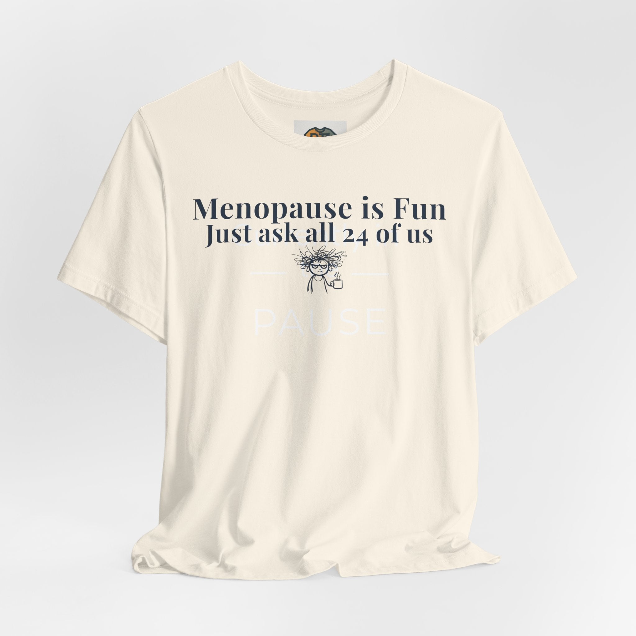 Menopause is Fun Just Ask All 24 of Us T-Shirt | Funny Menopause Shirt for Women | Perimenopause Humor Tee | Midlife Humor Graphic Tee