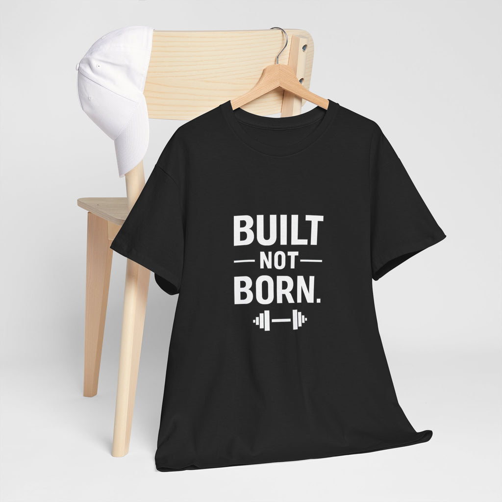 Built Not Born Gym T-Shirt – Strength Training Motivational Tee