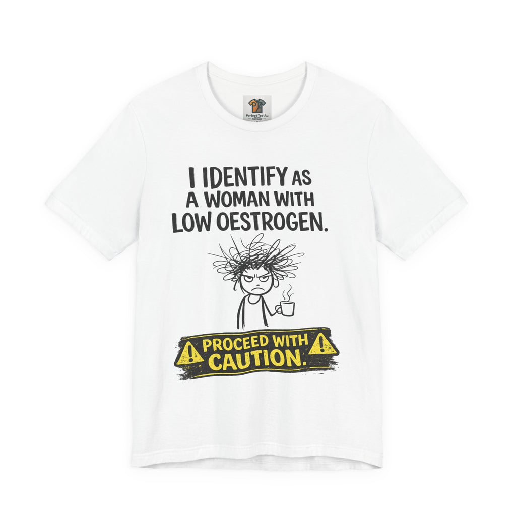 Low Oestrogen Woman T-Shirt – Funny Menopause Tee “Proceed With Caution” | Perimenopause Humour Shirt Australia