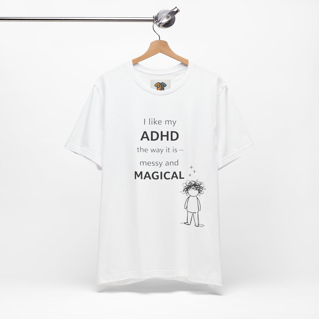 ADHD T Shirt – I Like My ADHD Messy & Magical | Neurodivergent Awareness Shirt | Gift for ADHD Women & Adults