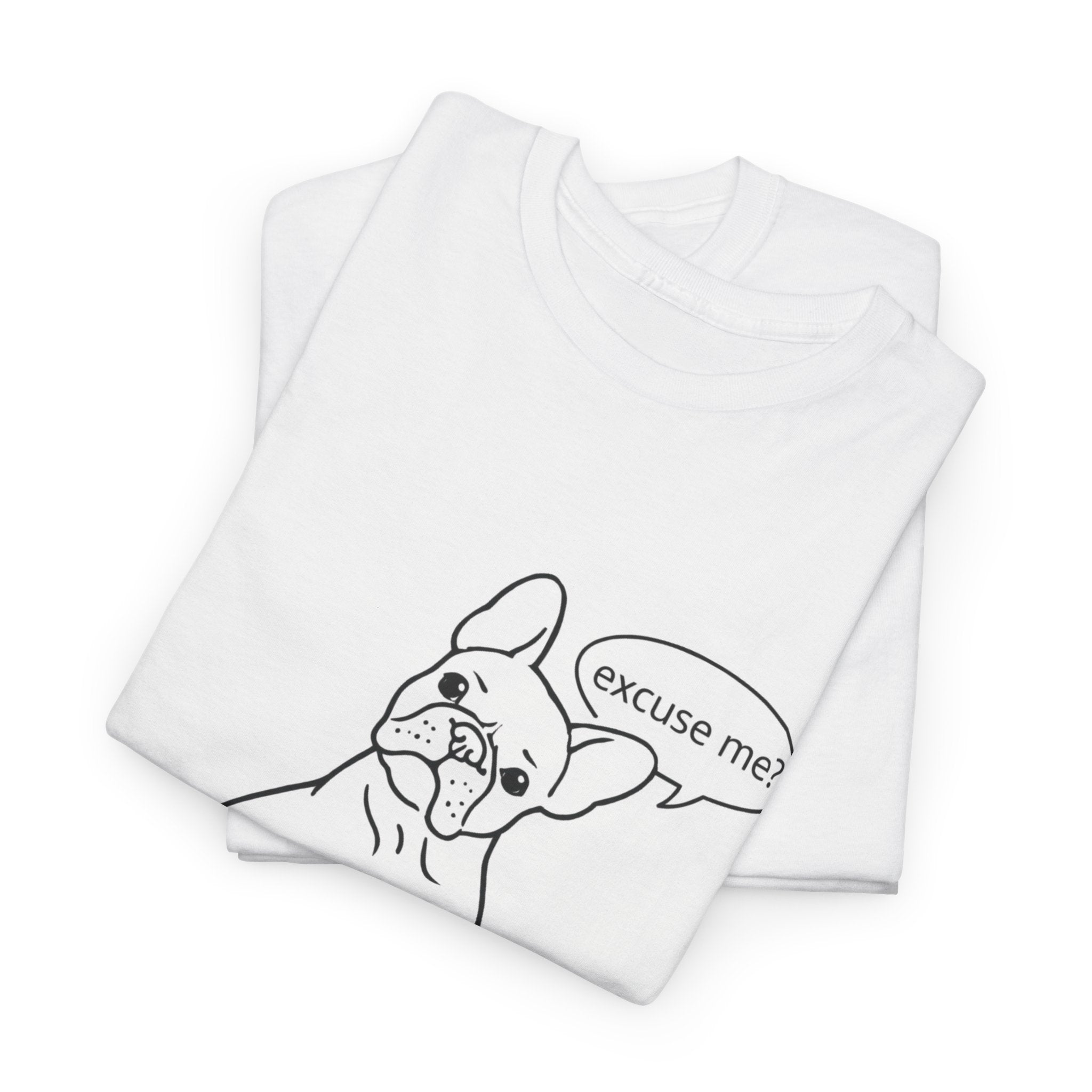 French Bulldog "Excuse Me?" T‑Shirt — Cute Dog Graphic Tee