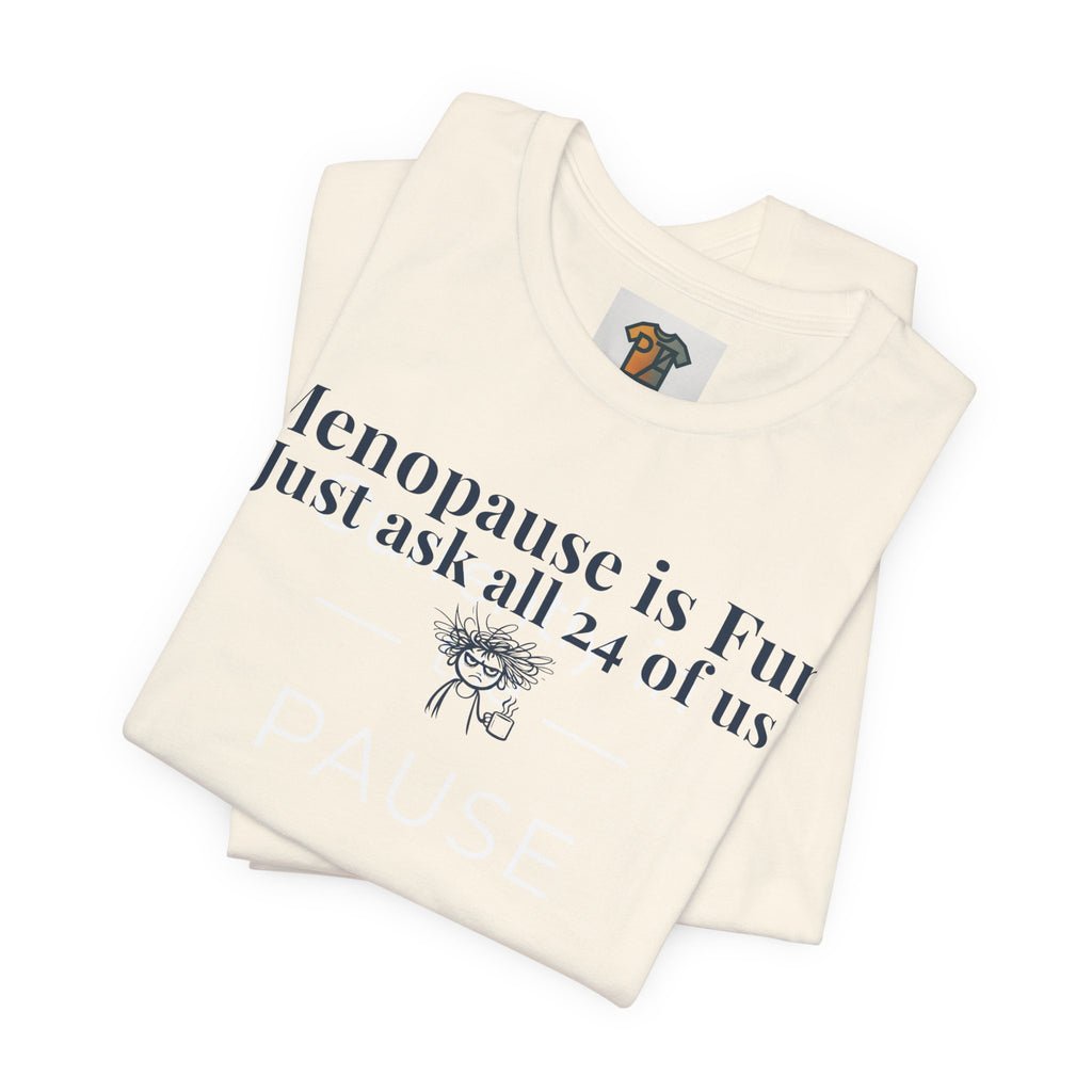 Menopause is Fun Just Ask All 24 of Us T-Shirt | Funny Menopause Shirt for Women | Perimenopause Humor Tee | Midlife Humor Graphic Tee