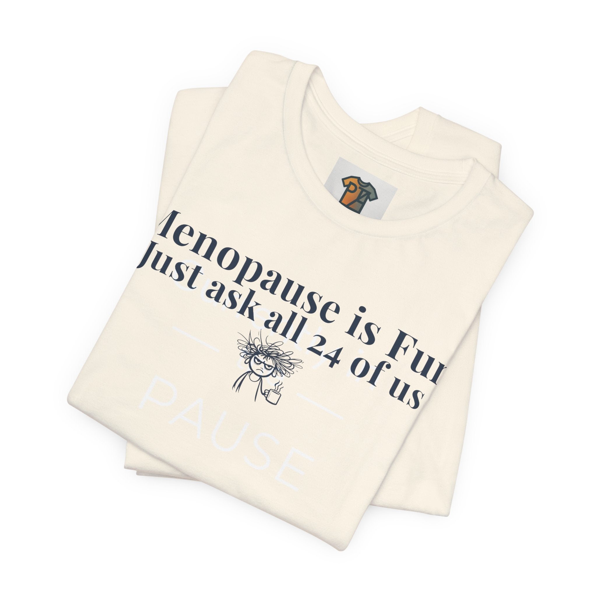 Menopause is Fun Just Ask All 24 of Us T-Shirt | Funny Menopause Shirt for Women | Perimenopause Humor Tee | Midlife Humor Graphic Tee