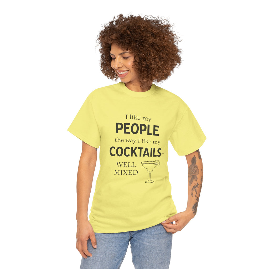 I Like My People the Way I Like My Cocktails Well Mixed Funny Unisex Tee`