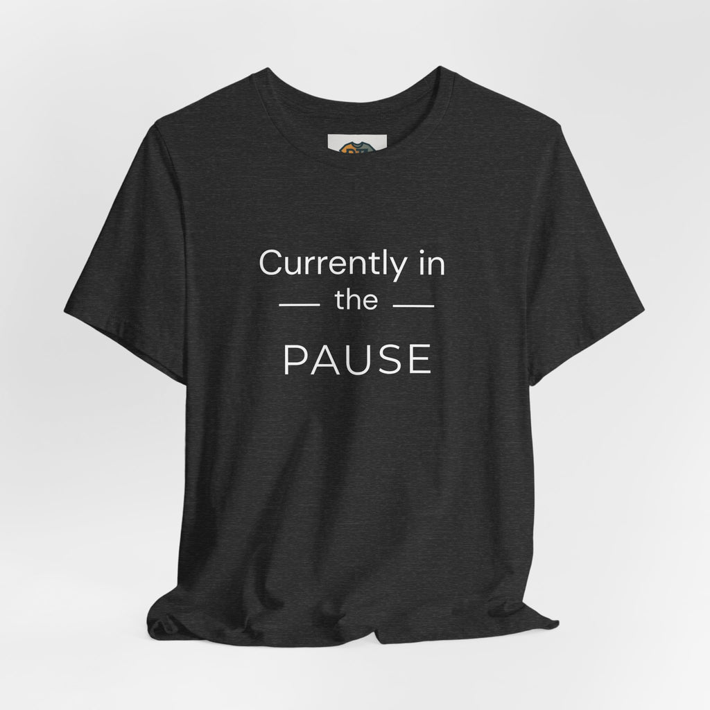 Currently in the Pause T-Shirt | Funny Menopause Shirt for Women | Perimenopause Humor Tee | Midlife Women Graphic Tee