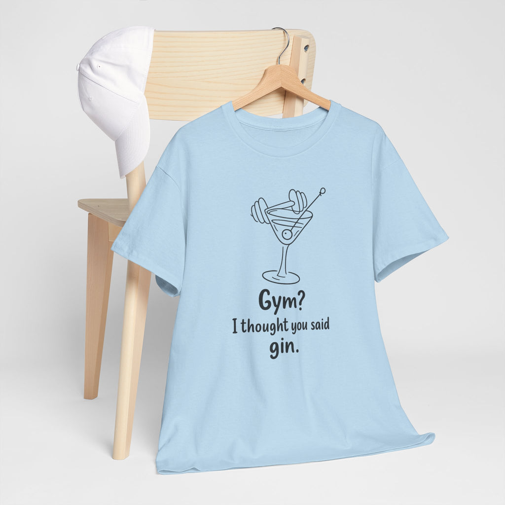 Gin Not Gym T-Shirt — Funny "Gym? I Thought You Said Gin." Cocktail Tee
