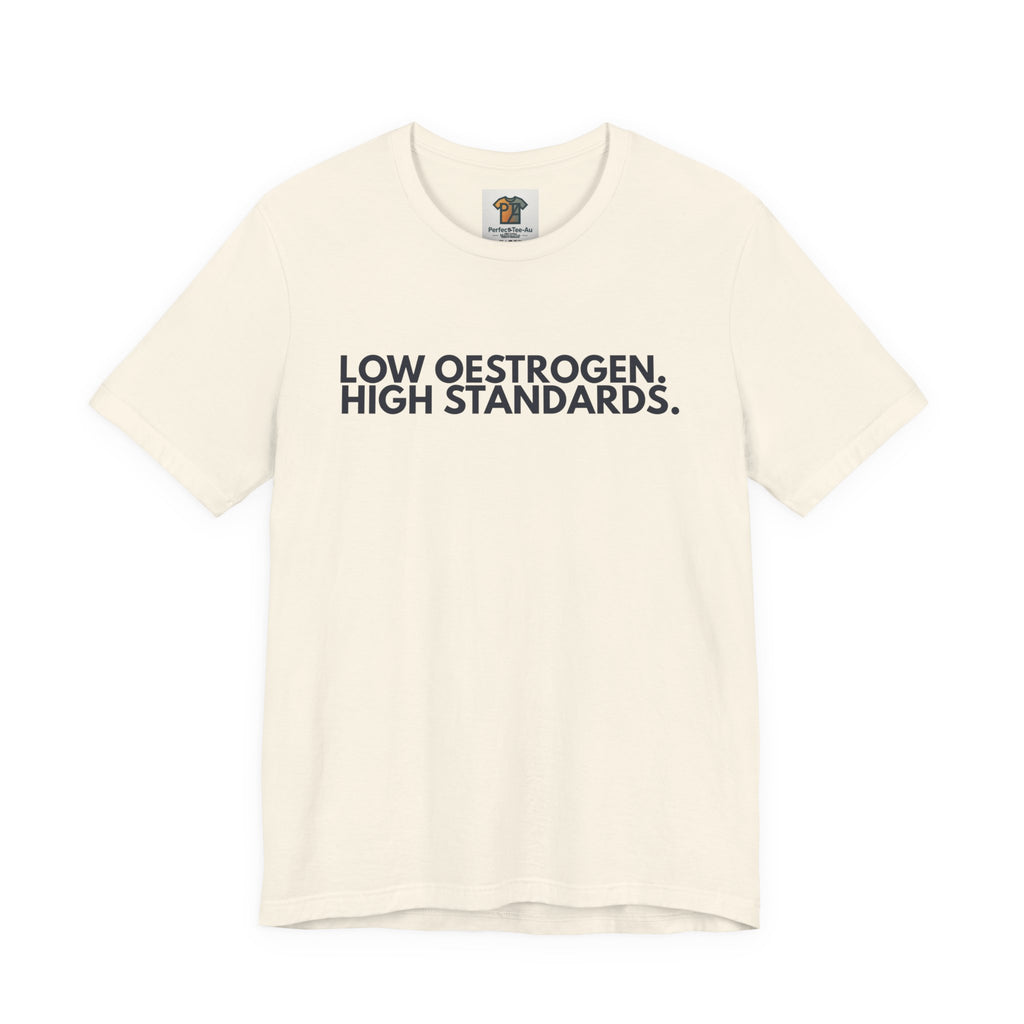 Low Oestrogen High Standards T-Shirt – Funny Menopause Tee, Perimenopause Humor Shirt, Women’s Hormone Humor Graphic Tee, Minimalist Women’s Statement T-Shirt