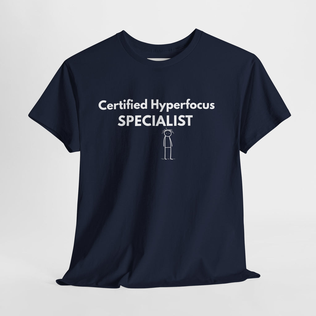 Certified Hyperfocus Specialist T-Shirt | ADHD Shirt | Neurodivergent Tee | Funny ADHD Gift | Executive Function Humor | Productivity Joke | Unisex Graphic Tee