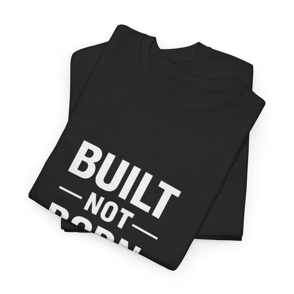 Built Not Born Gym T-Shirt – Strength Training Motivational Tee