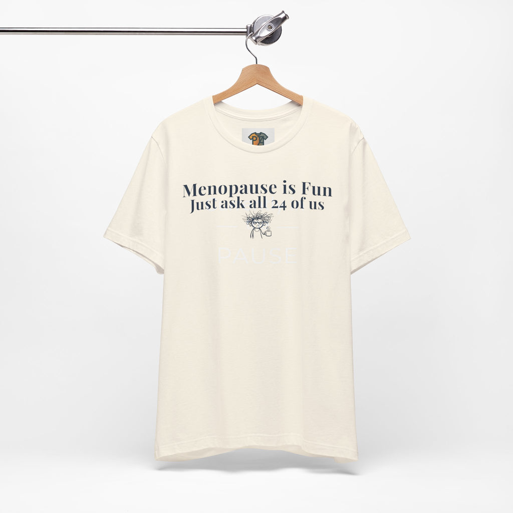 Menopause is Fun Just Ask All 24 of Us T-Shirt | Funny Menopause Shirt for Women | Perimenopause Humor Tee | Midlife Humor Graphic Tee