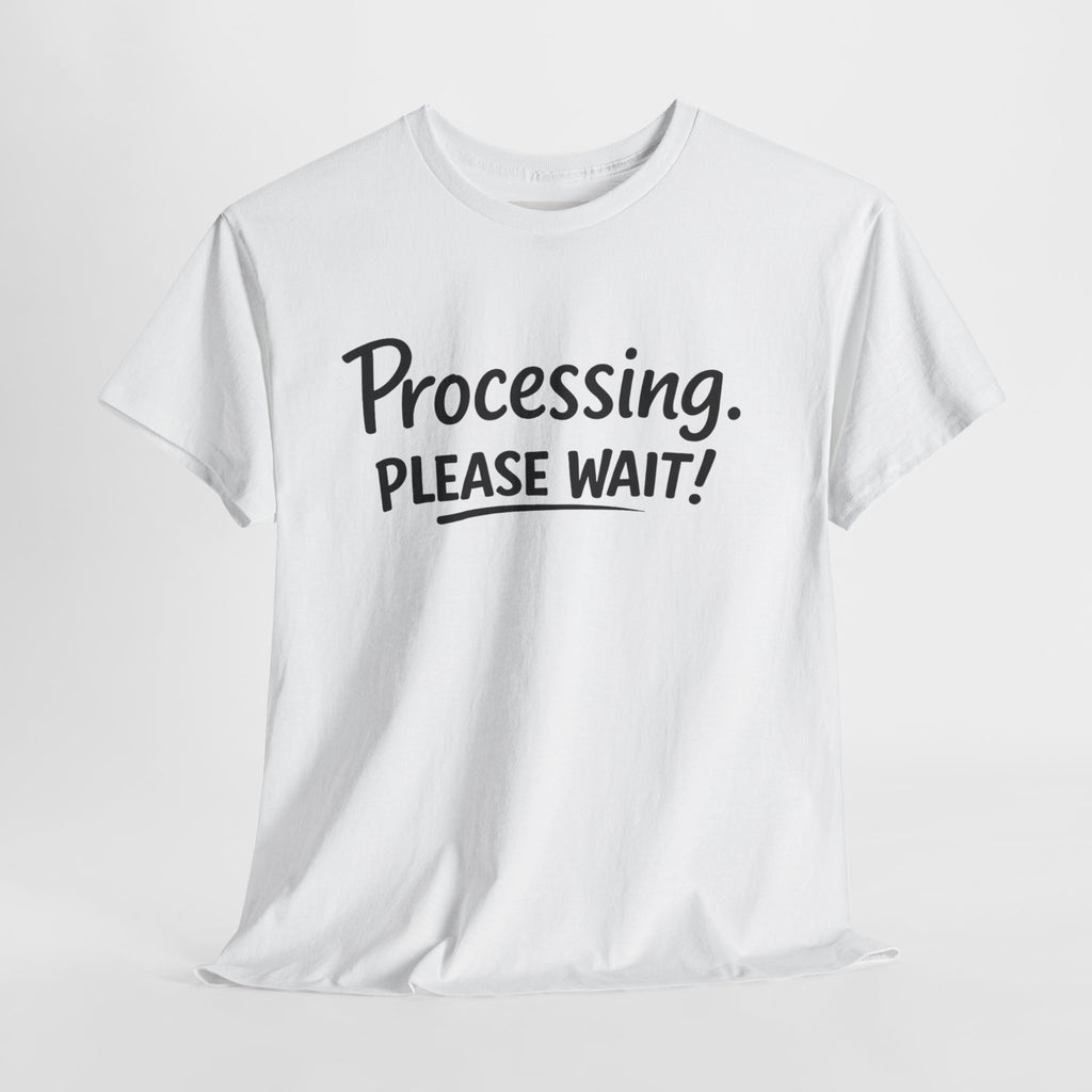 Processing. Please Wait. T-Shirt | Funny Minimal Quote Tee | Introvert & Neurodiverse