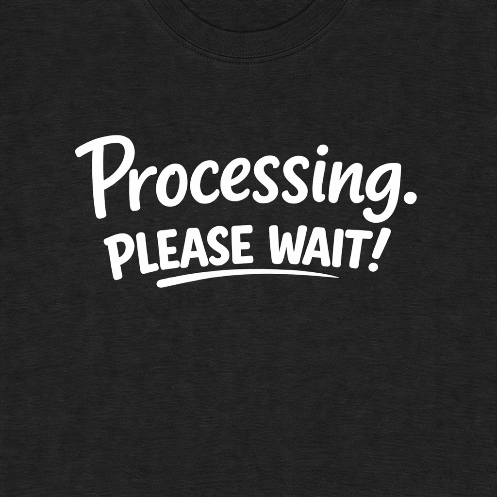 Processing. Please Wait. T-Shirt | Funny Minimal Quote Tee | Introvert & Neurodiverse