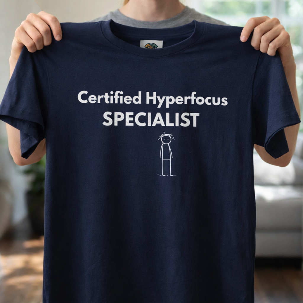 Certified Hyperfocus Specialist T-Shirt | ADHD Shirt | Neurodivergent Tee | Funny ADHD Gift | Executive Function Humor | Productivity Joke | Unisex Graphic Tee