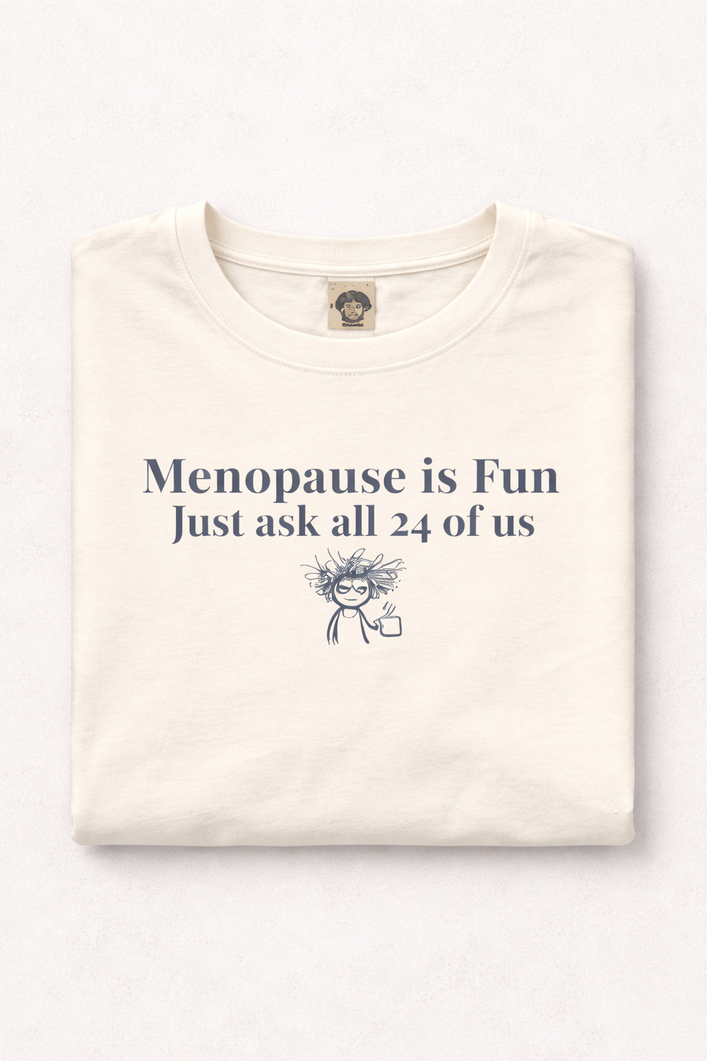 Menopause is Fun Just Ask All 24 of Us T-Shirt | Funny Menopause Shirt for Women | Perimenopause Humor Tee | Midlife Humor Graphic Tee