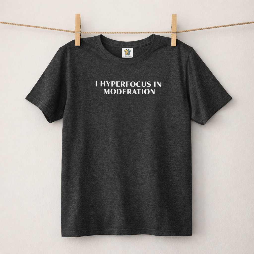 Hyperfocus T-Shirt – “I Hyperfocus in Moderation” Graphic Tee, Funny ADHD Neurodivergent Shirt, Minimalist Mental Health Tee