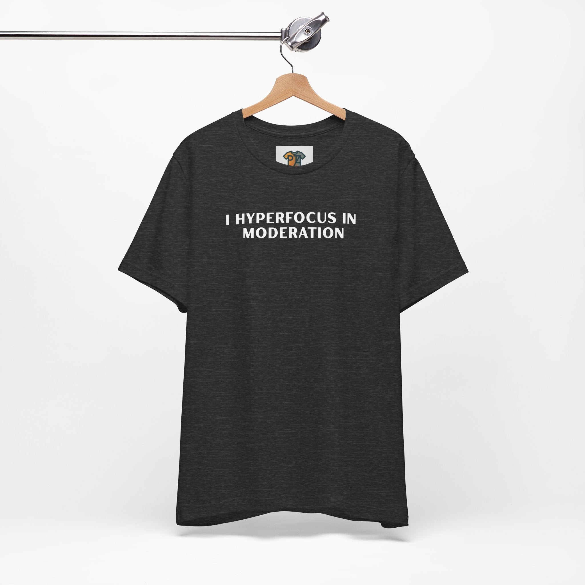 Hyperfocus T-Shirt – “I Hyperfocus in Moderation” Graphic Tee, Funny ADHD Neurodivergent Shirt, Minimalist Mental Health Tee