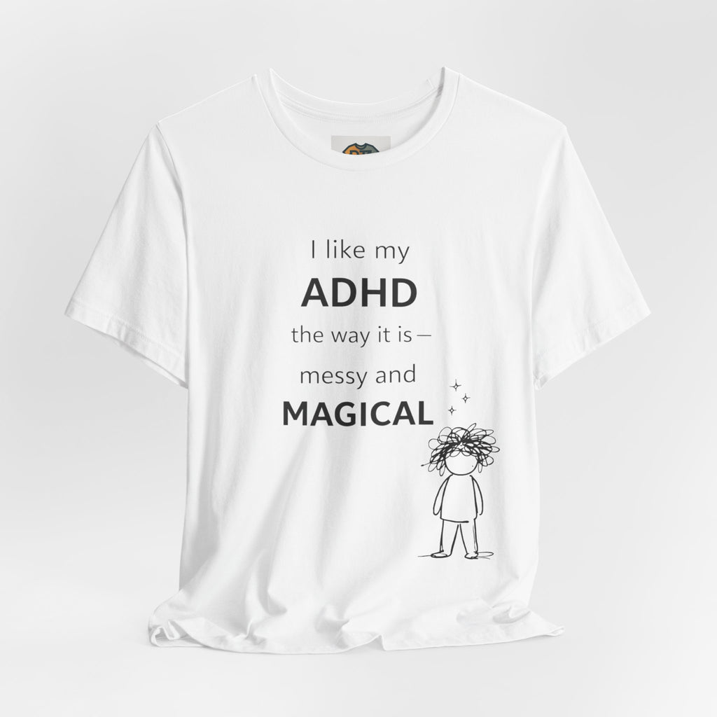 ADHD T Shirt – I Like My ADHD Messy & Magical | Neurodivergent Awareness Shirt | Gift for ADHD Women & Adults