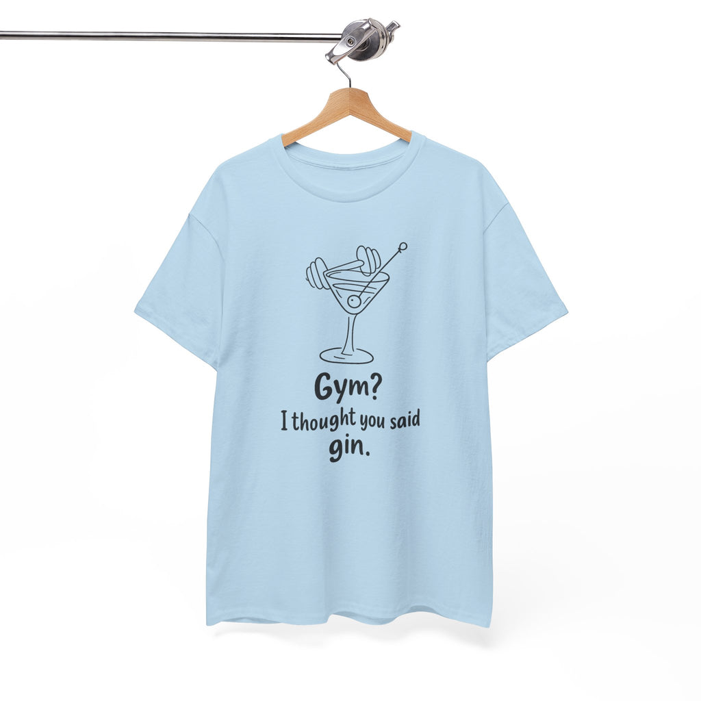 Gin Not Gym T-Shirt — Funny "Gym? I Thought You Said Gin." Cocktail Tee