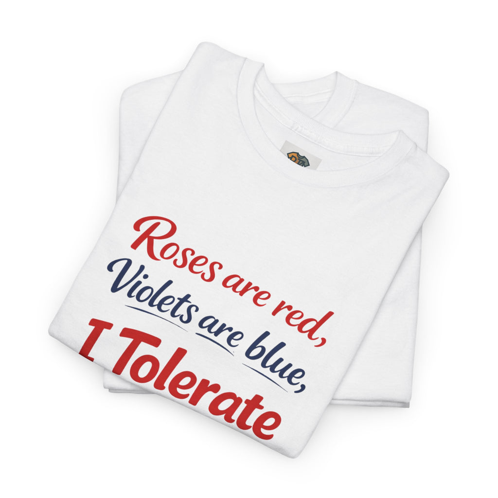 Roses Are Red Violets Are Blue “I Tolerate You” T-Shirt | Funny Sarcastic Love Tee
