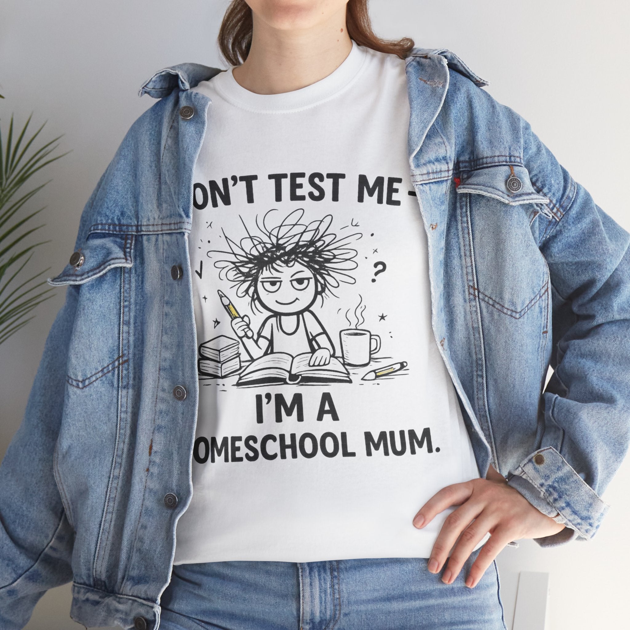 Don’t Test Me — I’m a Homeschool Mum | Funny Homeschool Mom Shirt |Homeschool Mum