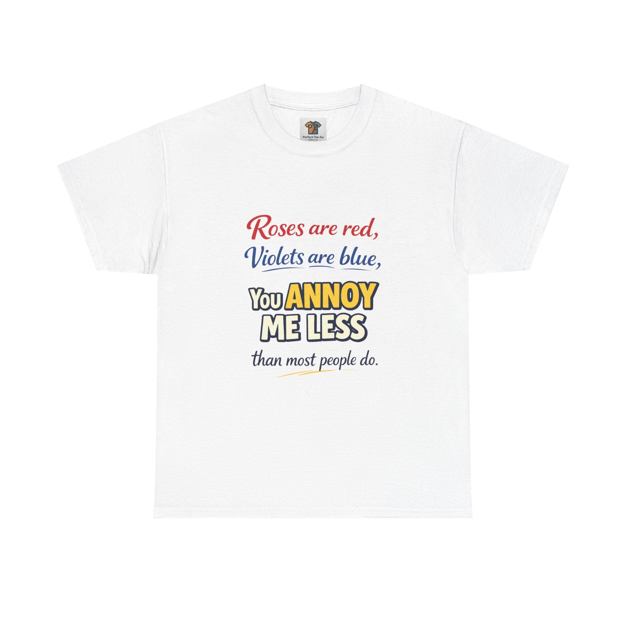 Roses Are Red Violets Are Blue You Annoy Me Less T-Shirt | Funny Sarcastic Love Tee