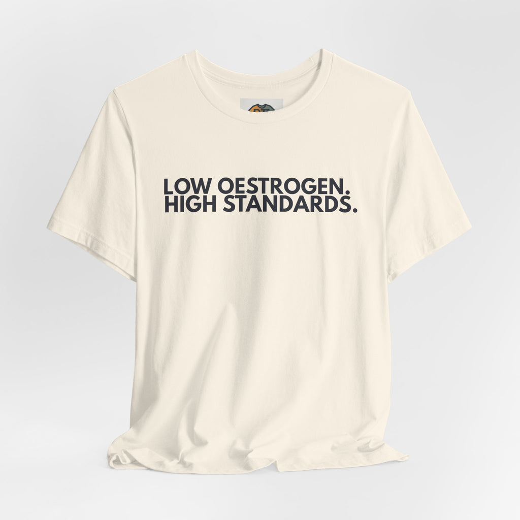 Low Oestrogen High Standards T-Shirt – Funny Menopause Tee, Perimenopause Humor Shirt, Women’s Hormone Humor Graphic Tee, Minimalist Women’s Statement T-Shirt
