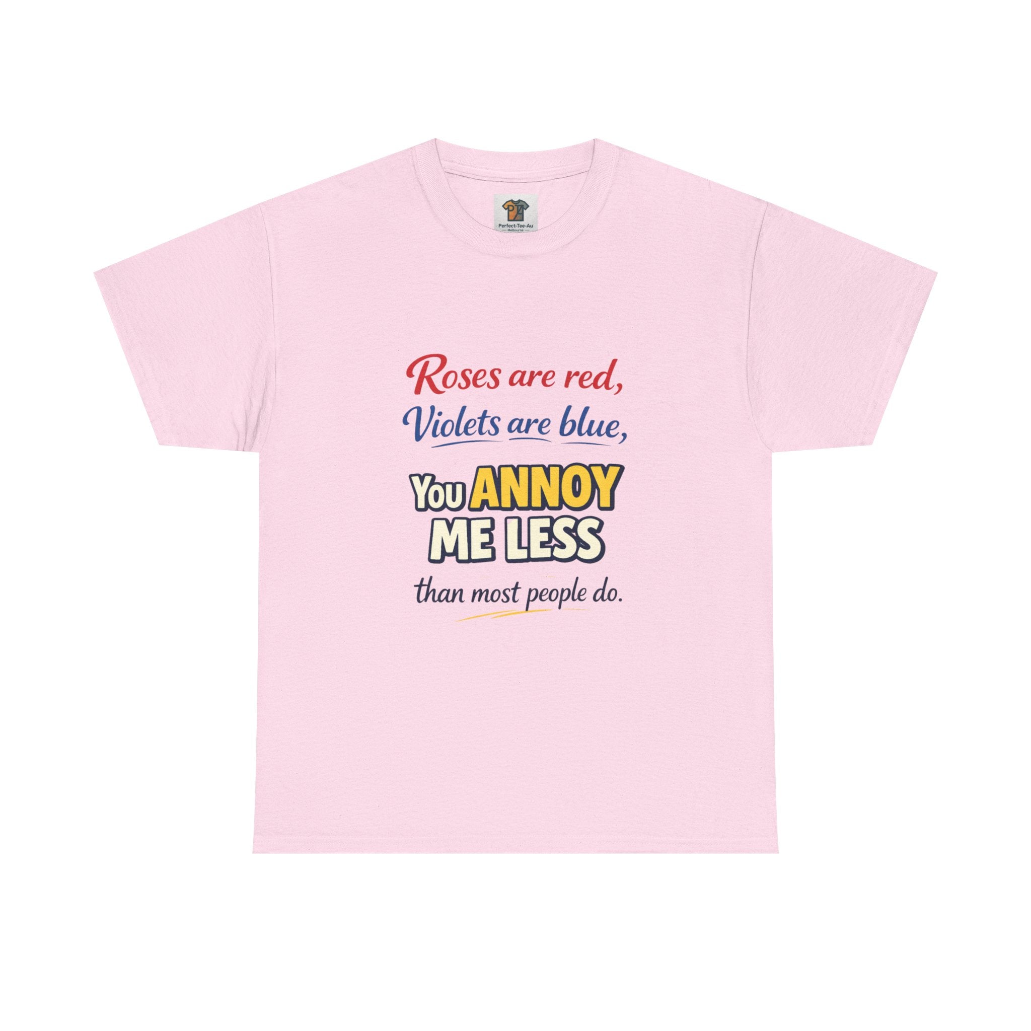 Roses Are Red Violets Are Blue You Annoy Me Less T-Shirt | Funny Sarcastic Love Tee