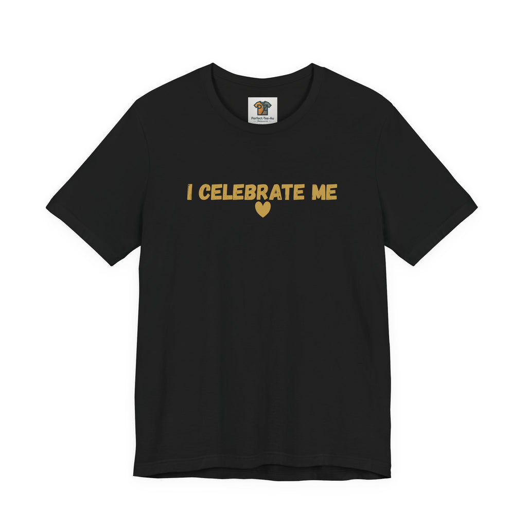 I Celebrate Me T-Shirt – Self Love Affirmation Tee, Empowering Women’s Shirt, Minimalist Positive Quote Tee, Gift for Her