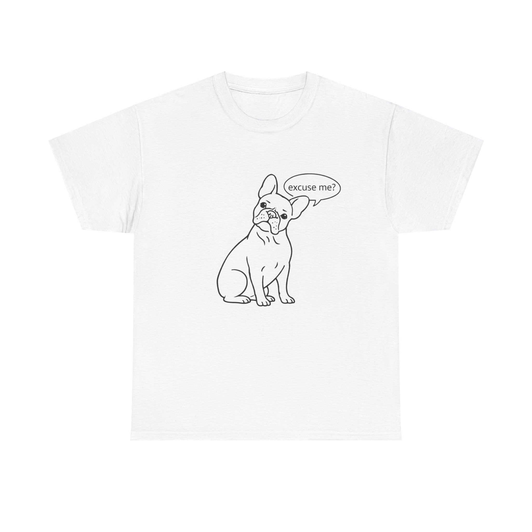 French Bulldog "Excuse Me?" T‑Shirt — Cute Dog Graphic Tee