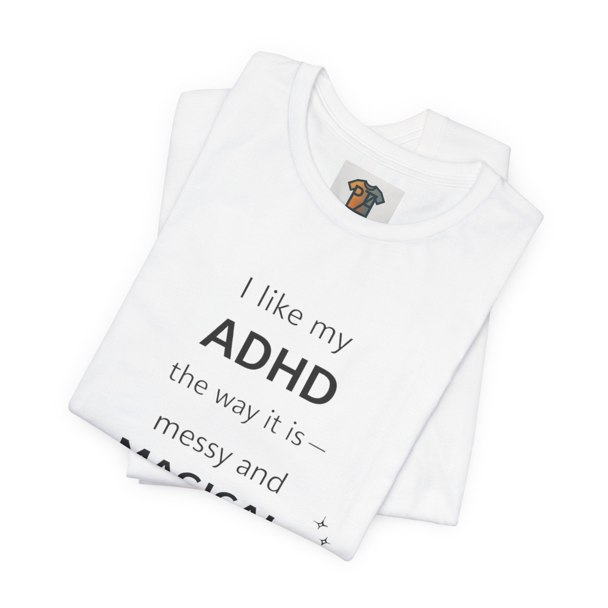 ADHD T Shirt – I Like My ADHD Messy & Magical | Neurodivergent Awareness Shirt | Gift for ADHD Women & Adults