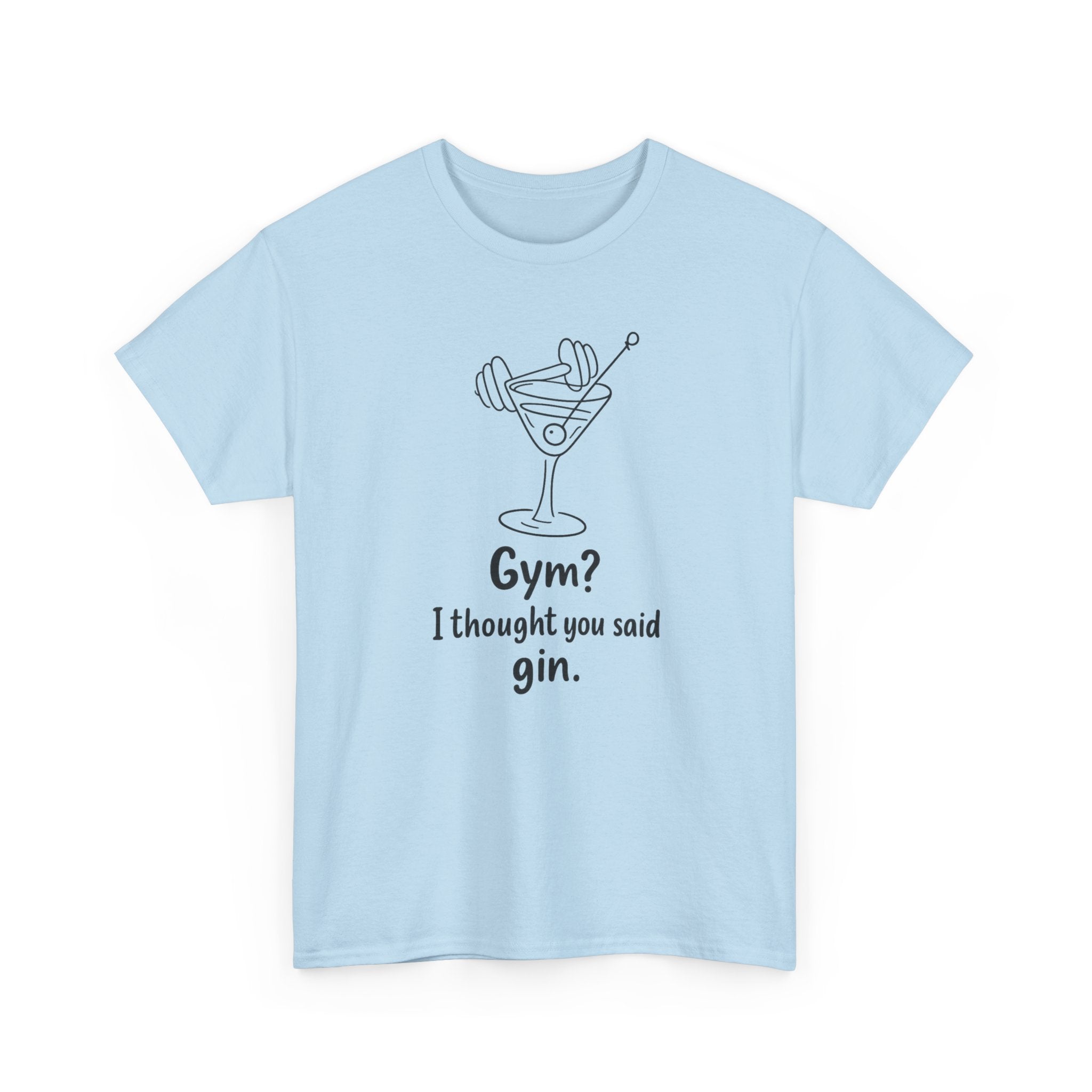 Gin Not Gym T-Shirt — Funny "Gym? I Thought You Said Gin." Cocktail Tee