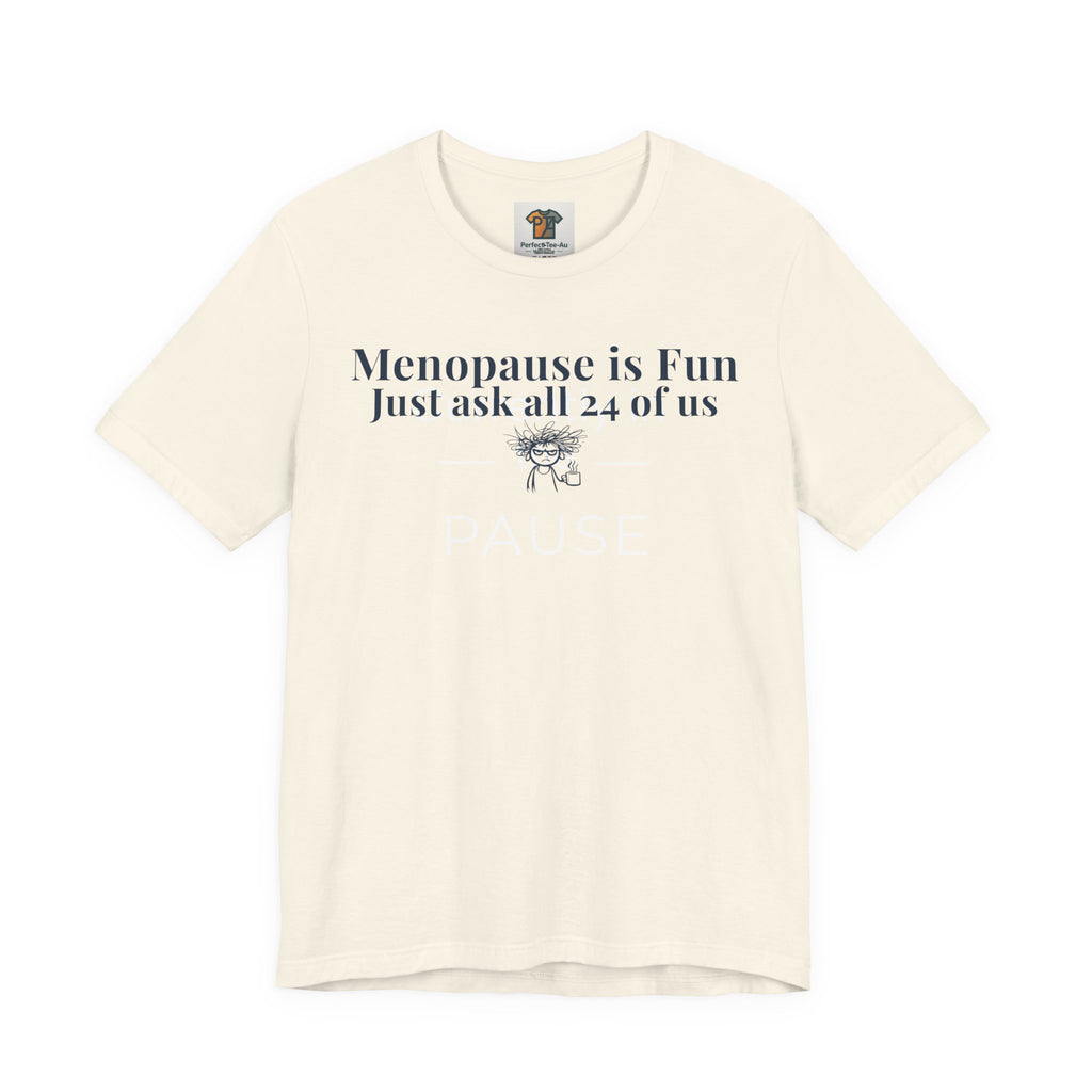 Menopause is Fun Just Ask All 24 of Us T-Shirt | Funny Menopause Shirt for Women | Perimenopause Humor Tee | Midlife Humor Graphic Tee