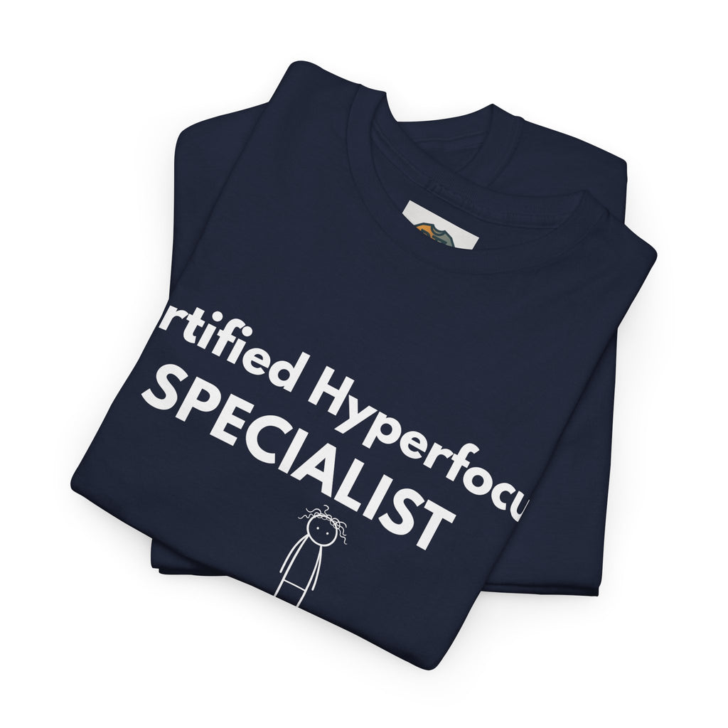 Certified Hyperfocus Specialist T-Shirt | ADHD Shirt | Neurodivergent Tee | Funny ADHD Gift | Executive Function Humor | Productivity Joke | Unisex Graphic Tee