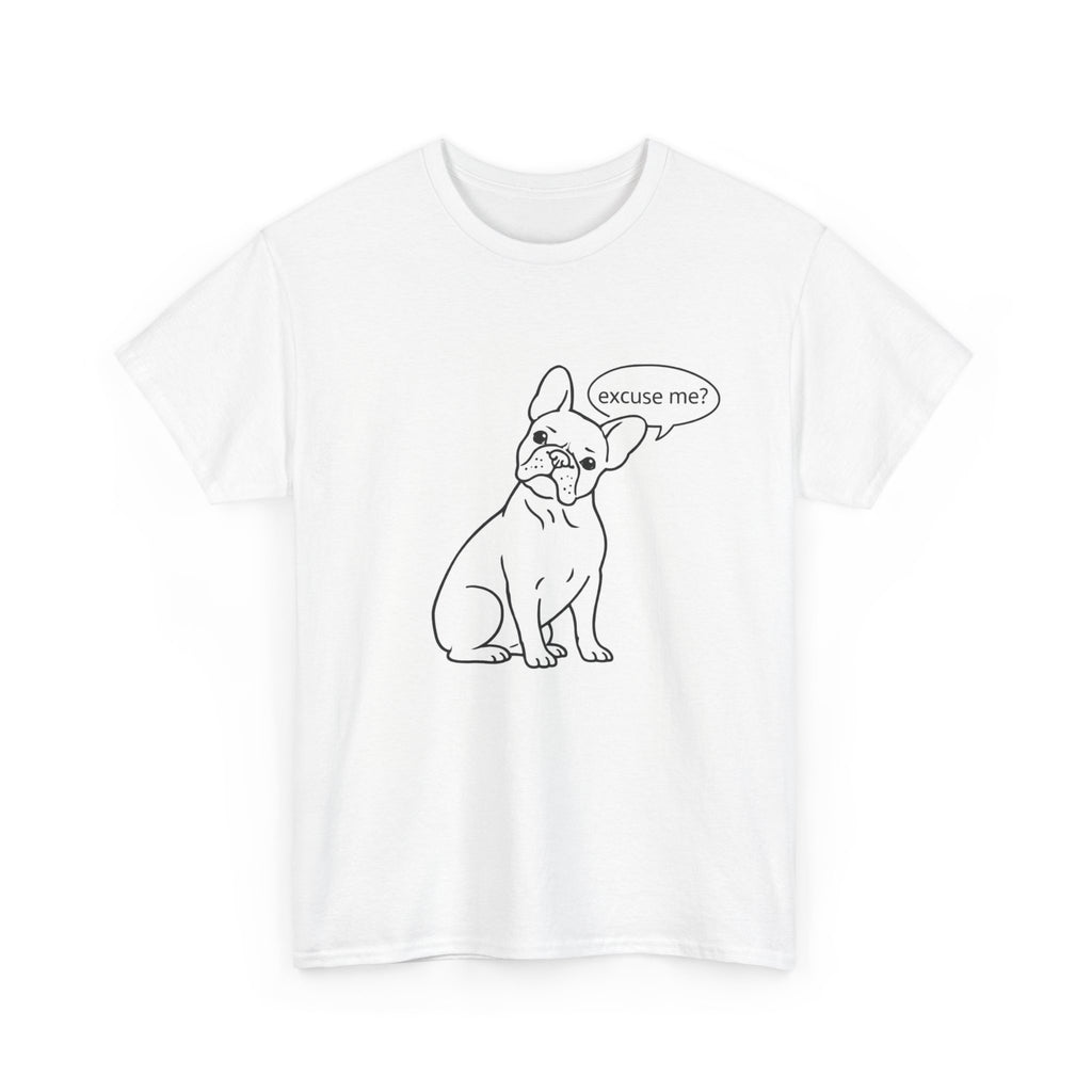 French Bulldog "Excuse Me?" T‑Shirt — Cute Dog Graphic Tee